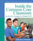 Image for Inside the Common Core Classroom : Practical ELA Strategies for Grades 9-12