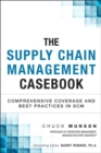 Image for The supply chain management casebook: comprehensive coverage and best practices in SCM