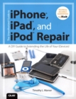 Image for The unauthorized guide to iPhone, iPad, and iPod repair: a DIY guide to extending the life of your iDevices!