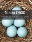 Image for Nikon D600: from snapshots to great shots