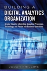 Image for Building a digital analytics organization  : create value by integrating analytical processes, technology, and people into business operations