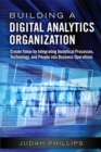 Image for Building a Digital Analytics Organization: Create Value by Integrating Analytical Processes, Technology, and People Into Business Operations