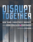 Image for Disrupt together: how teams consistently innovate