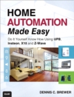 Image for Home automation made easy: do it yourself know how using UPB, INSTEON, X10, and Z-Wave