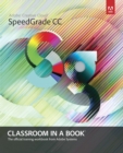 Image for Adobe Speedgrade CC: classroom in a book : the official training workbook from Adobe Systems