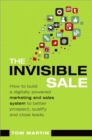 Image for Invisible Sale, The: How to Build a Digitally Powered Marketing and Sales System to Better Prospect, Qualify and Close Leads