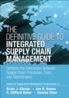 Image for The Definitive Guide to Integrated Supply Chain Management: Optimize the Interaction Between Supply Chain Processes, Tools, and Technologies