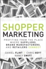 Image for Shopper Marketing : Profiting from the Place Where Suppliers, Brand Manufacturers, and Retailers Connect