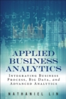 Image for Applied Business Analytics: Integrating Business Process, Big Data, and Advanced Analytics
