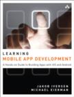 Image for Learning mobile app development: a hands-on guide to building apps with iOS and Android