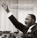 Image for &quot;I Have a Dream&quot; : A 50th Year Testament to the March that Changed America