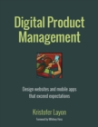 Image for Digital product management: design websites and mobile apps that exceed expectations