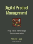 Image for Digital product management: design websites and mobile apps that exceed expectations