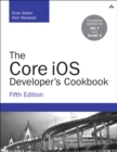 Image for The core iOS developer&#39;s cookbook.