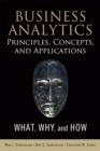 Image for Business Analytics Principles, Concepts, and Applications: What, Why, and How
