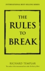 Image for The rules to break: a personal code for living your life, your way