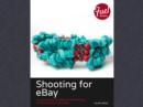 Image for Shooting for eBay: Creating Simple and Effective Product Shots for Online Auctions and Sales