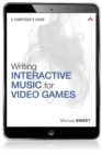 Image for Writing interactive music for video games: a composer&#39;s guide