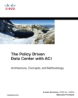 Image for The policy driven data center with ACI: architecture, concepts, and methodology