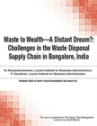 Image for Waste to Wealth - A Distant Dream?: Challenges in the Waste Disposal Supply Chain in Bangalore, India