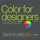 Image for Color for designers: ninety-five things you need to know when choosing and using colors for layouts and illustrations