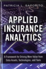 Image for Applied Insurance Analytics : A Framework for Driving More Value from Data Assets, Technologies, and Tools