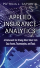 Image for Applied insurance analytics: a framework for driving more value from data assets technologies, and tools