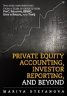 Image for Private equity accounting, investor reporting, and beyond: advanced guide for private equity managers, institutional investors, investment professionals, and students