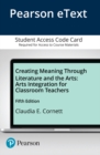 Image for Creating Meaning Through Literature and the Arts : Arts Integration for Classroom Teachers -- Enhanced Pearson eText