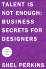 Image for Talent is not enough: business secrets for designers