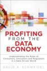 Image for Profiting from the data economy: understanding the roles of consumers, innovators, and regulators in a data-driven world