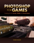 Image for Photoshop for games: creating art for console, mobile, and social games