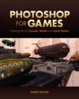 Image for Photoshop for Games: Creating Art for Console, Mobile, and Social Games