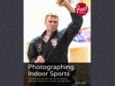 Image for Photographing Indoor Sports: The Right Settings, Gear, and Tips for Shooting Basketball, Martial Arts, and Other Low-light Sports