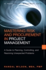 Image for Mastering Risk and Procurement in Project Management : A Guide to Planning, Controlling, and Resolving Unexpected Problems