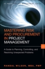 Image for Mastering risk and procurement in project management: a guide to planning, controlling, and resolving unexpected problems