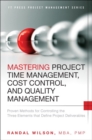 Image for Mastering project time management, cost control, and quality management  : proven methods for controlling the three elements that define project deliverables