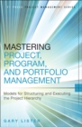 Image for Mastering project, program, and portfolio management: models for structuring and executing the project hierarchy