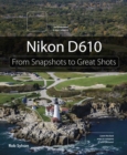 Image for Nikon D610: From Snapshots to Great Shots