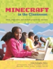 Image for Minecraft in the classroom: ideas, inspiration, and student projects for teachers