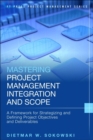 Image for Mastering project management integration and scope  : a framework for strategizing and defining project objectives and deliverables
