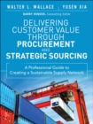 Image for Delivering customer value through procurement and strategic sourcing: a professional guide to creating a sustainable supply network