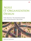 Image for Agile IT organization design  : why digital transformation and continuous delivery efforts need it