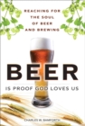 Image for Beer is Proof God Loves Us : Reaching for the Soul of Beer and Brewing (paperback)