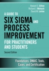 Image for A Guide to Six Sigma and Process Improvement for Practitioners and Students: Foundations, DMAIC, Tools, Cases, and Certification