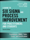 Image for Guide to Six Sigma and Process Improvement for Practitioners and Students: Foundations, DMAIC, Tools, Cases, and Certification