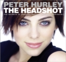 Image for The headshot  : the secrets to creating amazing headshot portraits