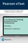 Image for K-12 Classroom Teaching : A Primer for New Professionals -- Enhanced Pearson eText