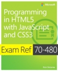 Image for Exam Ref 70-480 Programming in HTML5 with JavaScript and CSS3 (MCSD): Programming in HTML5 with JavaScript and CSS3