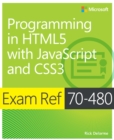 Image for Exam Ref 70-480, programming in HTML5 with JavaScript and CSS3